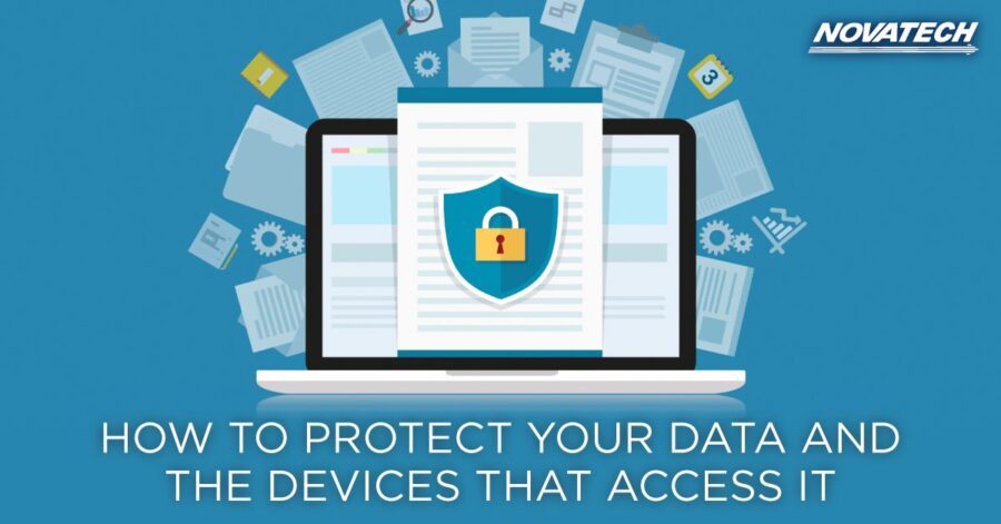 HOW TO PROTECT YOUR DATA AND THE DEVICES THAT ACCESS IT